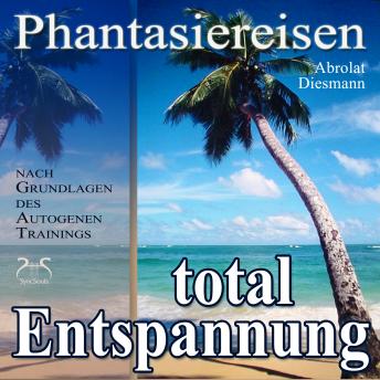 [German] - Entspannung total - neue Energie - traumhafte Phantasiereisen und Autogenes Training - mit Entspannungsmusik 432 Hz (Ungekürzt)