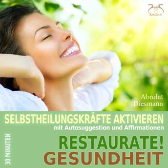 [German] - Restaurate! Gesundheit - Selbstheilungskräfte aktivieren mit Autosuggestion und Affirmationen - Selbstheilung, Immunsystem stärken mit spezieller Entspannungsmusik 432 Hz (Ungekürzt)