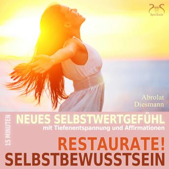 [German] - Restaurate! Selbstbewusstsein - 15 Minuten für ein neues Selbstwertgefühl und gegen Selbstzweifel - Mentale Übung Selbststärkung mit spezieller Entspannungsmusik in 432 Hz (Ungekürzt)