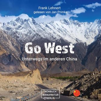 [German] - Go West - Unterwegs im anderen China: Reisebericht (ungekürzt)