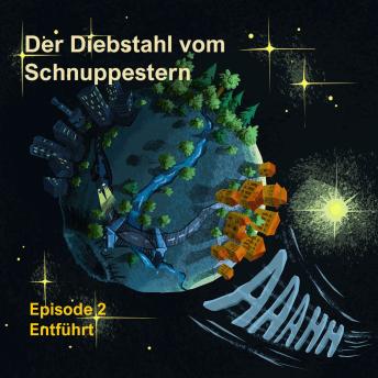 [German] - Episode 2: Entführt - Der Diebstahl vom Schnuppestern, Band 2 (ungekürzt)