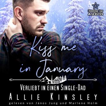 [German] - Kiss me in January: Verliebt in einen Single-Dad - Kleinstadtliebe in Pinewood Bay, Band 1 (ungekürzt)