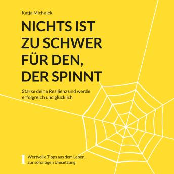 [German] - Nichts ist zu schwer für den, der spinnt - Stärke deine Resilienz und werde erfolgreich und glücklich (ungekürzt)