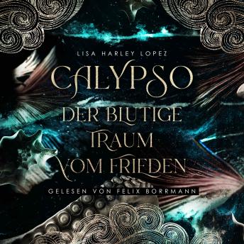 [German] - Calypso - Der blutige Traum vom Frieden - Die Calypso Reihe, Band 1 (ungekürzt)