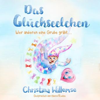 [German] - Das Glückseelchen - Wer anderen eine Grube gräbt... (ungekürzt)