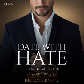 [German] - Date with Hate: Hassliebe mit Folgen - Billionaire Romance, Buch 3 (ungekürzt)