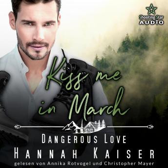 [German] - Kiss me in March: Dangerous Love - Kleinstadtliebe in Pinewood Bay, Band 3 (ungekürzt)