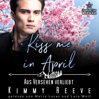 [German] - Kiss me in April: Aus Versehen Verliebt - Kleinstadtliebe in Pinewood Bay, Band 4 (ungekürzt)