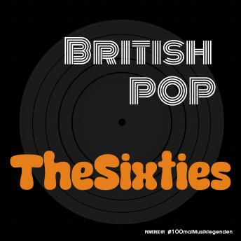 [German] - The Sixties - British Pop - Die britische Popmusik im Musikpodcast #100malMusiklegenden, Band 1 (ungekürzt)