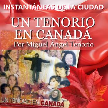 Un Tenorio en Canadá - Instantáneas de la Ciudad, Volumen 4