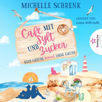 [German] - Kein Gefühl kommt ohne Grund - Café mit Sylt und Zucker, Band 5 (ungekürzt)