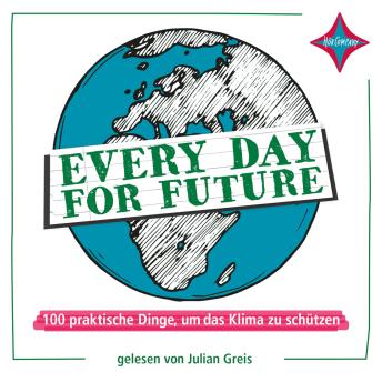 [German] - Every Day for Future - 100 praktische Dinge, um das Klima zu schützen (ungekürzt)