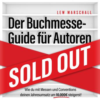 [German] - Der Buchmesse-Guide für Autoren - Wie du mit Messen und Conventions deinen Jahresumsatz um 10.000 Euro steigerst (ungekürzt)