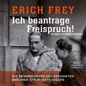 [German] - Ich beantrage Freispruch! - Die Erinnerungen des berühmten Berliner Strafverteidigers (ungekürzt)
