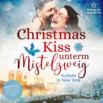 [German] - Christmas Kiss unterm Mistelzweig: Verliebt in New York - Küsse, Weihnachten & Schnee, Band 2 (ungekürzt)