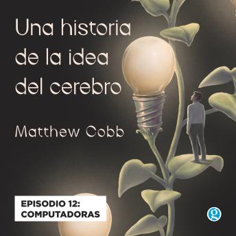 [Spanish] - Computadoras - Una historia de la idea del cerebro, Episodio 12