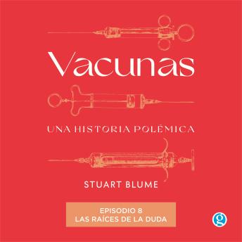 [Spanish] - Las raíces de la duda - Vacunas, Episodio 8 (Completo)