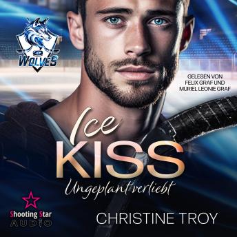 [German] - ICE KISS: Ungeplant verliebt - Ice Wolves, Band 1 (ungekürzt)