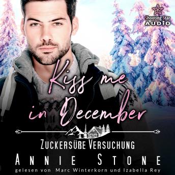 [German] - Kiss me in December: Zuckersüße Versuchung - Kleinstadtliebe in Pinewood Bay, Band 12 (ungekürzt)