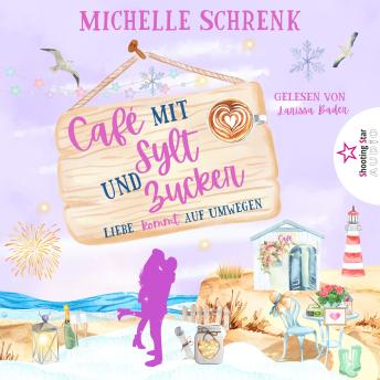 [German] - Liebe kommt auf Umwegen - Café mit Sylt und Zucker, Band 7 (ungekürzt)