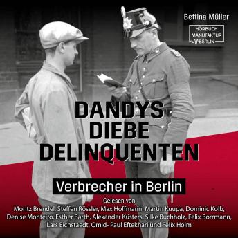 [German] - Dandys, Diebe, Delinquenten - Verbrecher in Berlin (ungekürzt)
