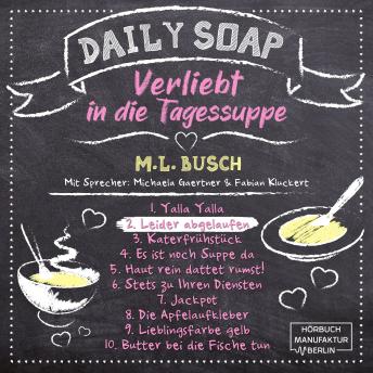 [German] - Leider abgelaufen - Daily Soap - Verliebt in die Tagessuppe - Dienstag, Band 2 (ungekürzt)