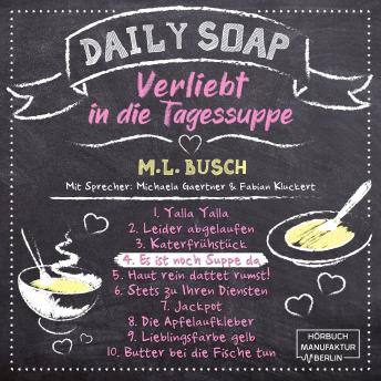 [German] - Es ist noch Suppe da - Daily Soap - Verliebt in die Tagessuppe - Donnerstag, Band 4 (ungekürzt)