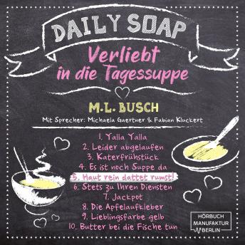 [German] - Haut rein dattet rumst! - Daily Soap - Verliebt in die Tagessuppe - Freitag, Band 5 (ungekürzt)