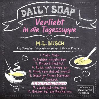 [German] - Die Apfelaufkleber - Daily Soap - Verliebt in die Tagessuppe - Montag, Band 8 (ungekürzt)