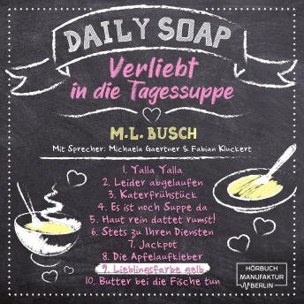 [German] - Lieblingsfarbe gelb - Daily Soap - Verliebt in die Tagessuppe - Dienstag, Band 9 (ungekürzt)