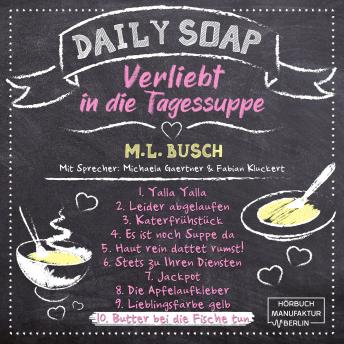 [German] - Butter bei die Fische tun - Daily Soap - Verliebt in die Tagessuppe - Mittwoch, Band 10 (ungekürzt)