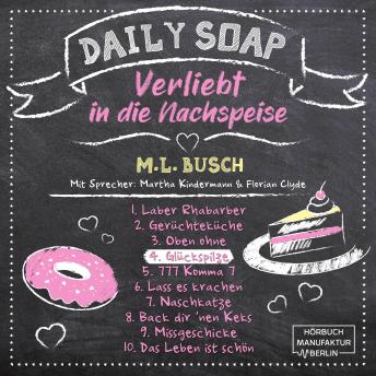 [German] - Glückspilze - Daily Soap - Verliebt in die Nachspeise - Donnerstag, Band 4 (ungekürzt)
