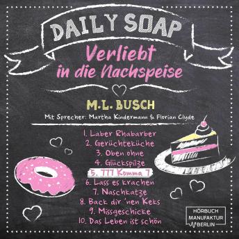 [German] - 777 Komma 7 - Daily Soap - Verliebt in die Nachspeise - Freitag, Band 5 (ungekürzt)