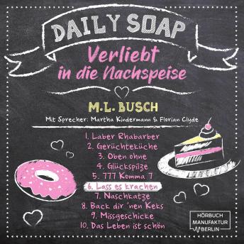 [German] - Lass es krachen - Daily Soap - Verliebt in die Nachspeise - Samstag, Band 6 (ungekürzt)