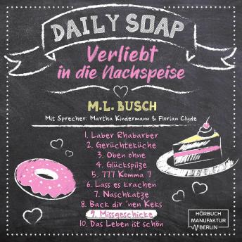 [German] - Missgeschicke - Daily Soap - Verliebt in die Nachspeise - Dienstag, Band 9 (ungekürzt)