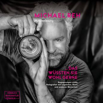 [German] - Das wüssten Sie wohl gerne! - Begegnungen eines Fotografen mit Legenden, Stars und anderen Menschen (ungekürzt)