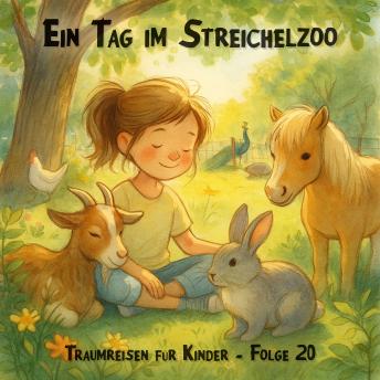[German] - Traumreisen für Kinder, Folge 20: Ein Tag im Streichelzoo (ungekürzt)
