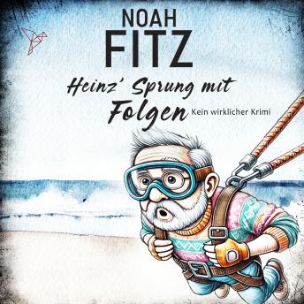 [German] - Heinz' Sprung mit Folgen - Kein wirklicher Krimi (Ungekürzt)