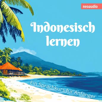 [German] - Sprachkurse für Anfänger, Indonesisch lernen (Ungekürzt)