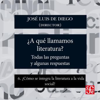 [Spanish] - ¿Cómo se integra la literatura a la vida social? - ¿Para qué sirve la literatura? - Todas las preguntas y algunas respuestas, Parte 6
