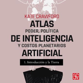 [Spanish] - Introducción y La tierra - Atlas de inteligencia artificial - Poder, política y costos planetarios, Parte 1