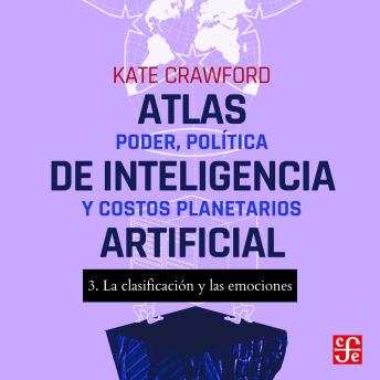 [Spanish] - La clasificación y las emociones - Atlas de inteligencia artificial - Poder, política y costos planetarios, Parte 3