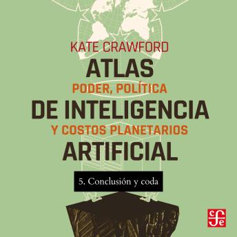[Spanish] - Conclusión y Coda - Atlas de inteligencia artificial - Poder, política y costos planetarios, Parte 5