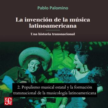 [Spanish] - Populismo musical estatal y La formación transnacional de la musicología latinoamericana - La invención de la música latinoamericana - Una historia transnacional, Parte 2