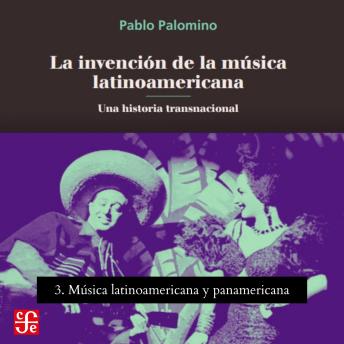 [Spanish] - Música latinoamericana y panamericana - La invención de la música latinoamericana - Una historia transnacional, Parte 3