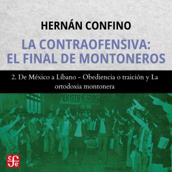 [Spanish] - De México a Líbano, Obediencia o traición y La ortodoxia montonera - La contraofensiva - El final de montoneros, Parte 2