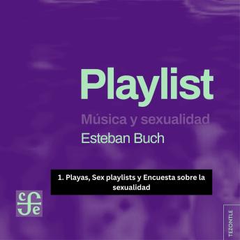 [Spanish] - Playas, Sex playlists y Encuesta sobre la sexualidad - Playlist - Música y sexualidad, Parte 1