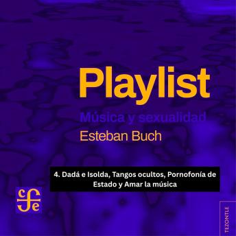 [Spanish] - Dadá e Isolda, Tangos ocultos, Pornofonía de Estado y Amar la música - Playlist - Música y sexualidad, Parte 4