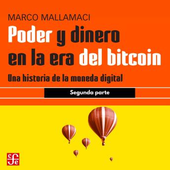 [Spanish] - Segunda parte - Poder y dinero en la era del bitcoin - Una historia de la moneda digital, Parte 2