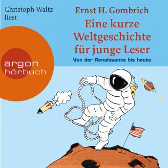 [German] - Eine kurze Weltgeschichte für junge Leser - Von der Renaissance bis heute - Ein Wissenshörbuch für Mädchen und Jungen ab 10 Jahren - Kurze Weltgeschichte für junge Leser, Band 2 (Ungekürzte Lesung)